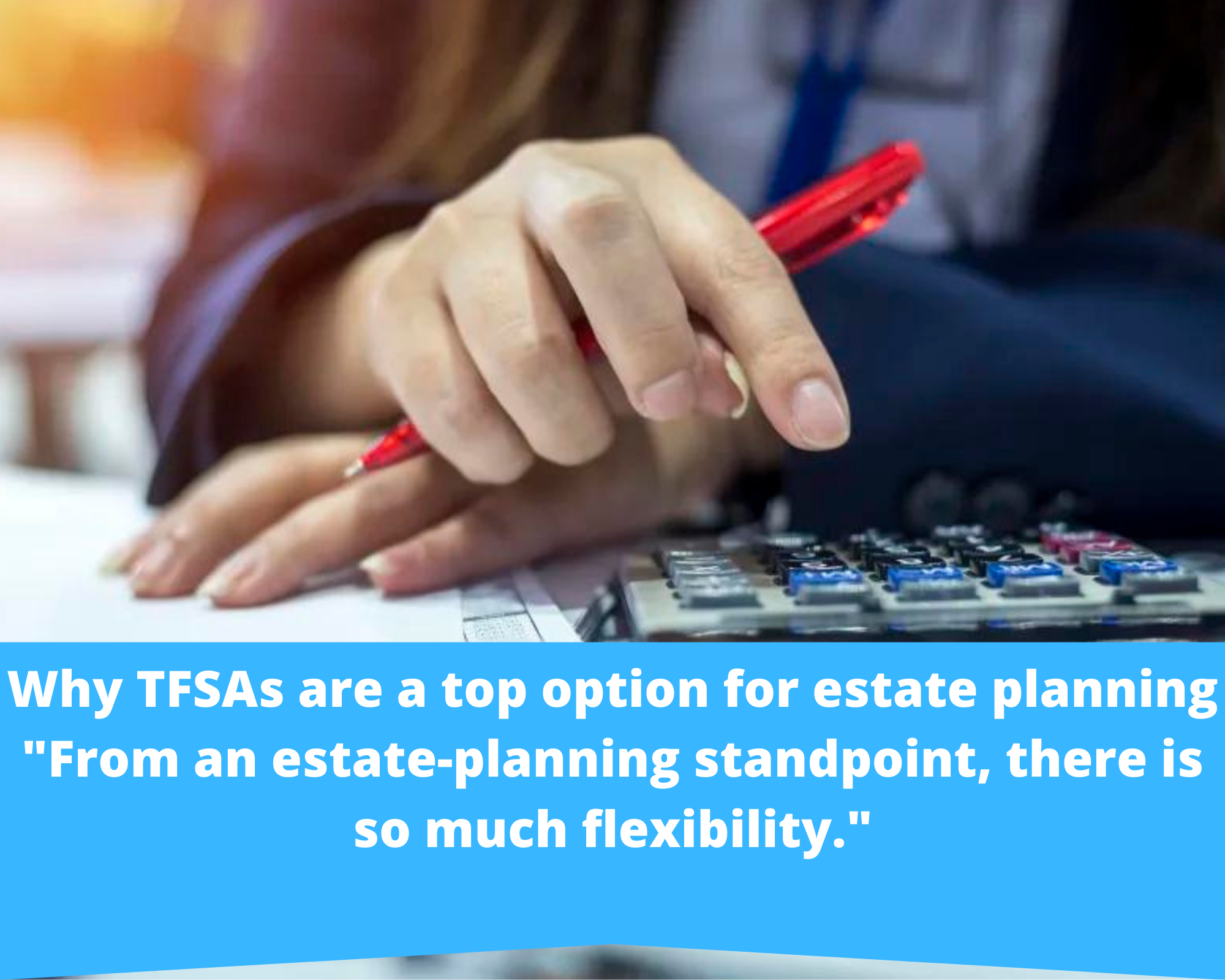 You are currently viewing There is a lot of flexibility when it comes to estate planning, which is why TFSAs are a favorite choice.