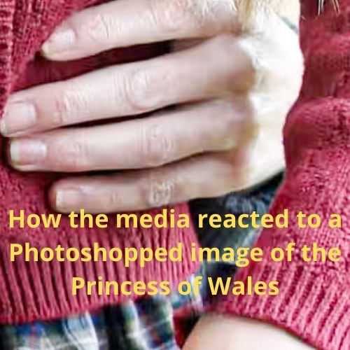 You are currently viewing How the media reacted to a Photoshopped image of the Princess of Wales