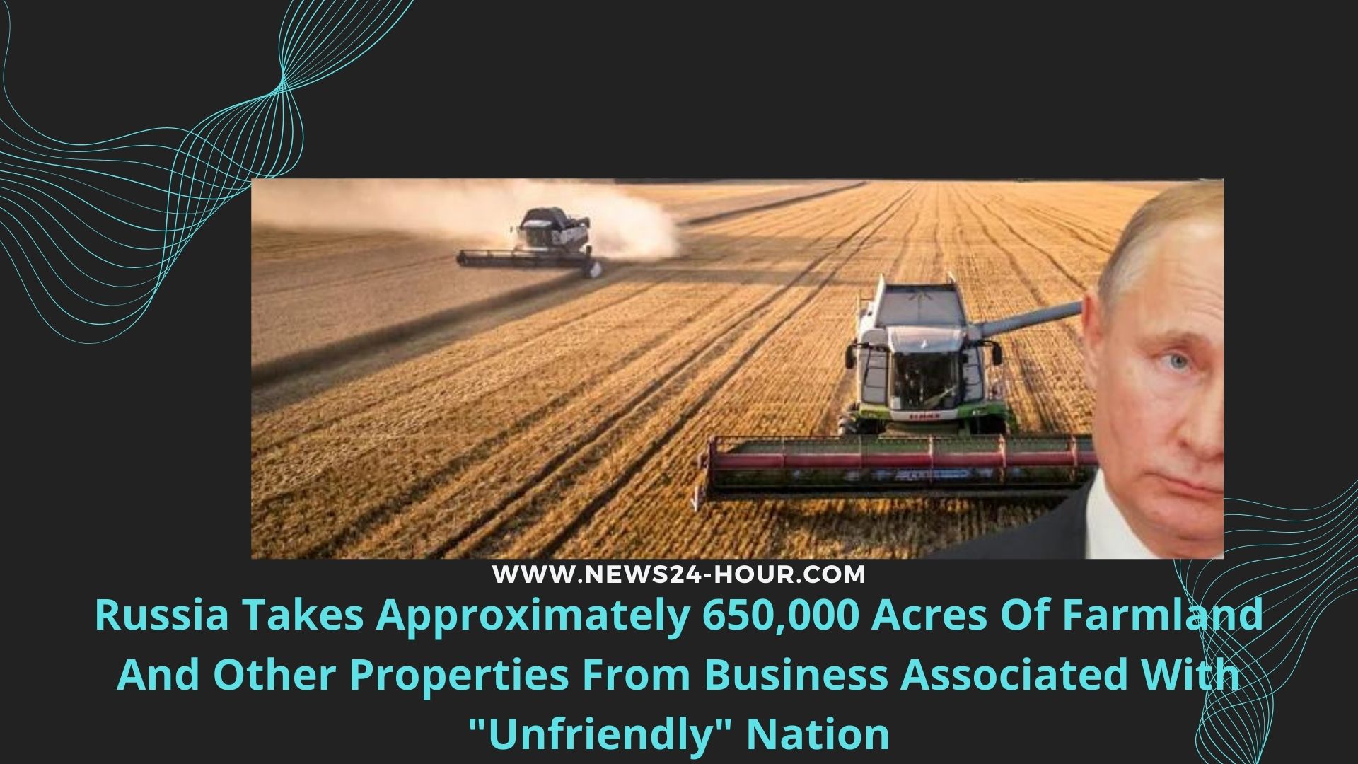 Read more about the article Russia Takes Approximately 650,000 Acres Of Farmland And Other Properties From Business Associated With “Unfriendly” Nation