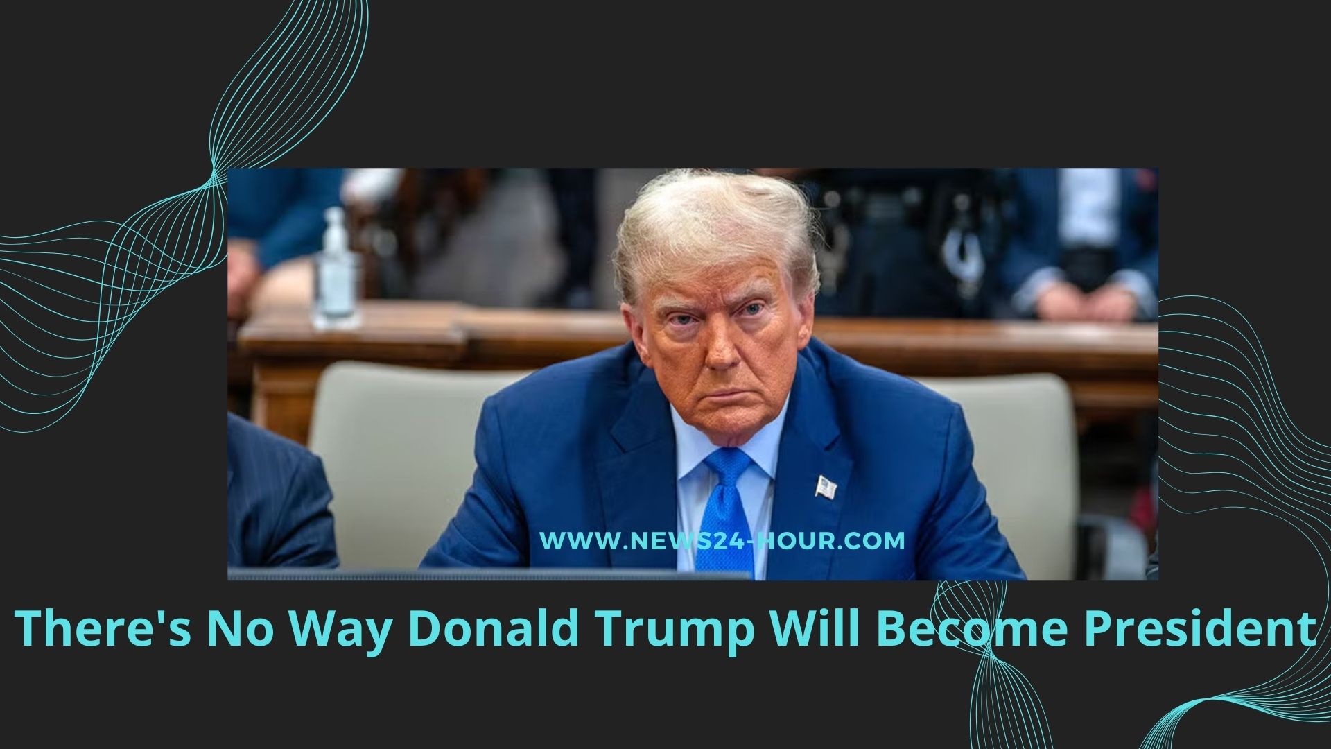 Read more about the article There’s No Way Donald Trump Will Become President
