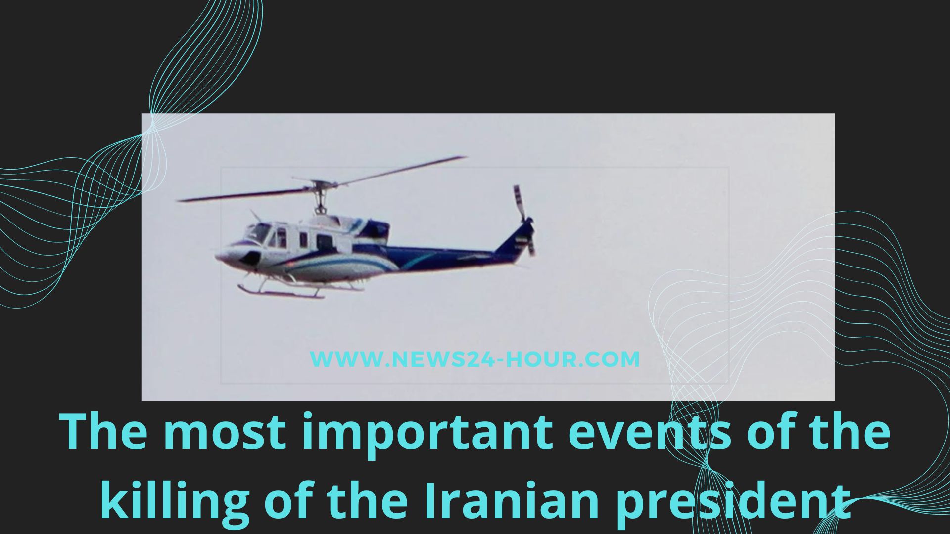 You are currently viewing The most important events of the killing of the Iranian president